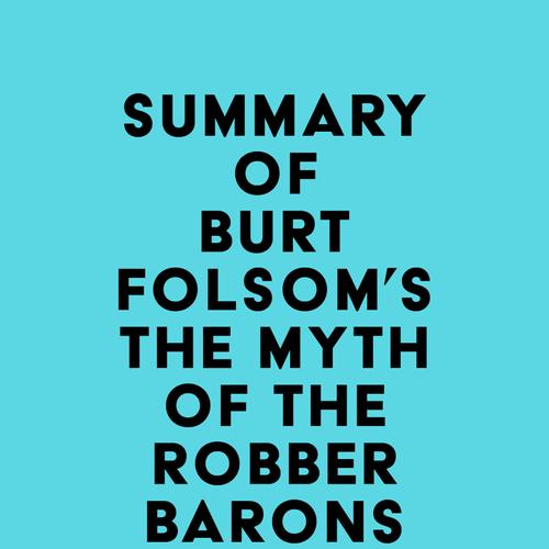 Summary of Burt Folsom's The Myth of the Robber Barons