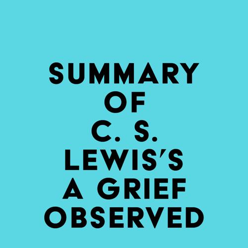 Summary of C. S. Lewis's A Grief Observed