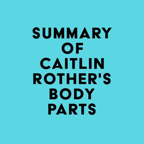 Summary of Caitlin Rother's Body Parts