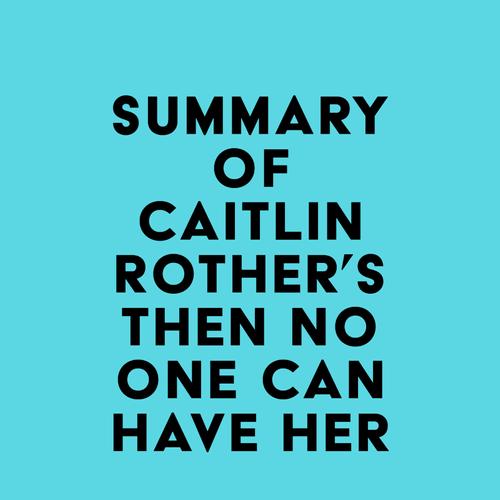 Summary of Caitlin Rother's Then No One Can Have Her