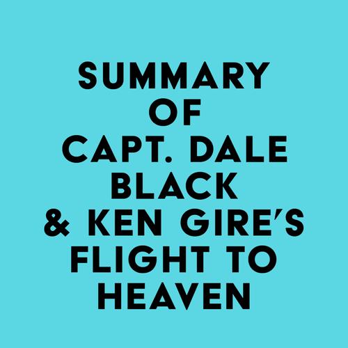 Summary of Capt. Dale Black & Ken Gire's Flight to Heaven