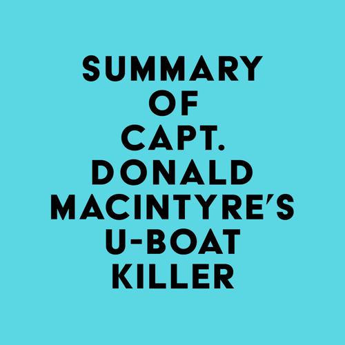 Summary of Capt. Donald MacIntyre's U-Boat Killer