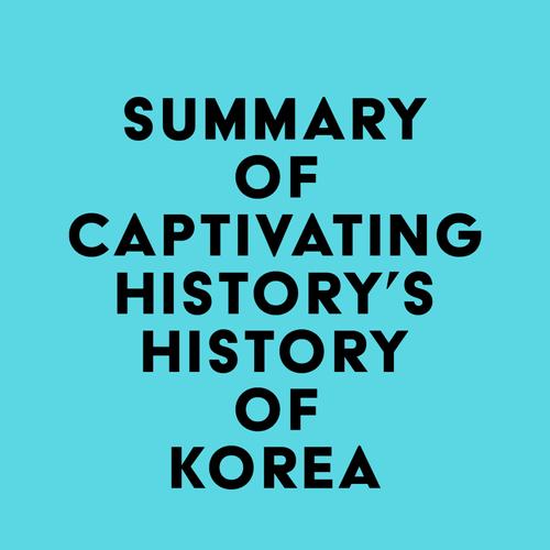 Summary of Captivating History's History of Korea