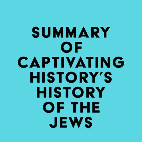 Summary of Captivating History's History of the Jews