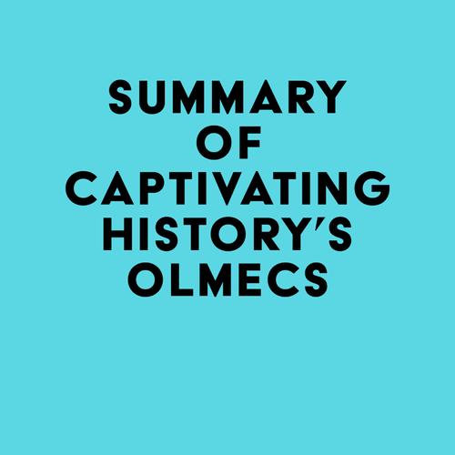 Summary of Captivating History's Olmecs