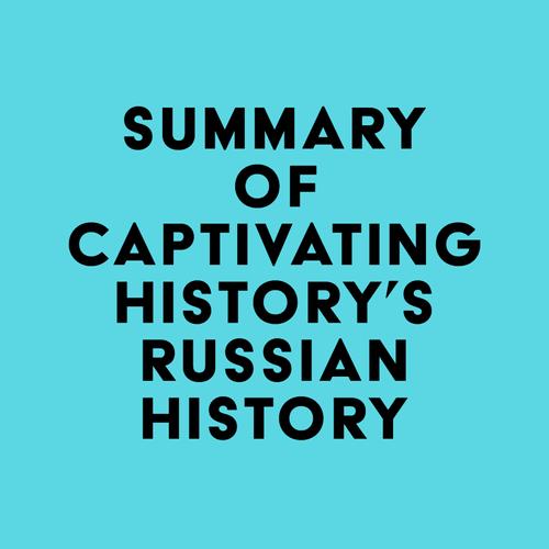 Summary of Captivating History's Russian History