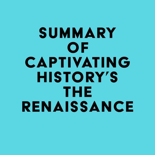 Summary of Captivating History's The Renaissance