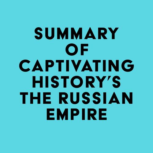 Summary of Captivating History's The Russian Empire