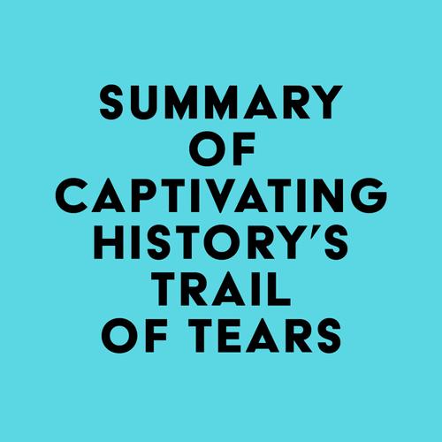 Summary of Captivating History's Trail of Tears