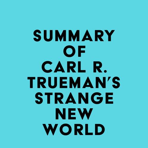 Summary of Carl R. Trueman's Strange New World