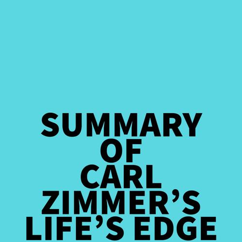 Summary of Carl Zimmer's Life's Edge