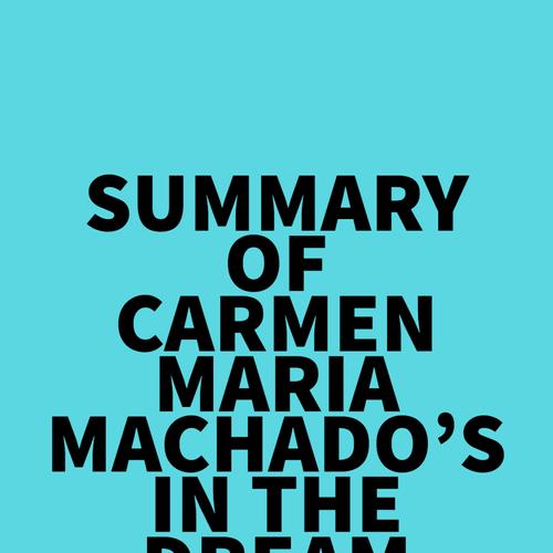 Summary of Carmen Maria Machado's In the Dream House