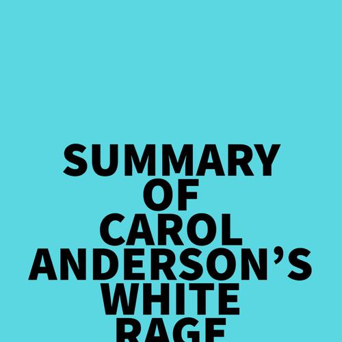 Summary of Carol Anderson's White Rage