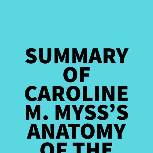 Summary of Caroline M. Myss's Anatomy Of The Spirit