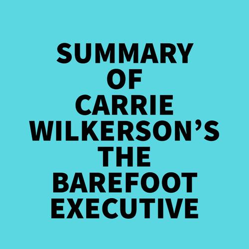 Summary of Carrie Wilkerson's The Barefoot Executive