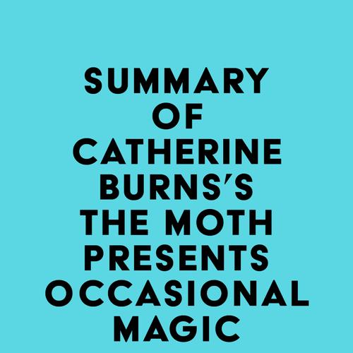 Summary of Catherine Burns's The Moth Presents Occasional Magic