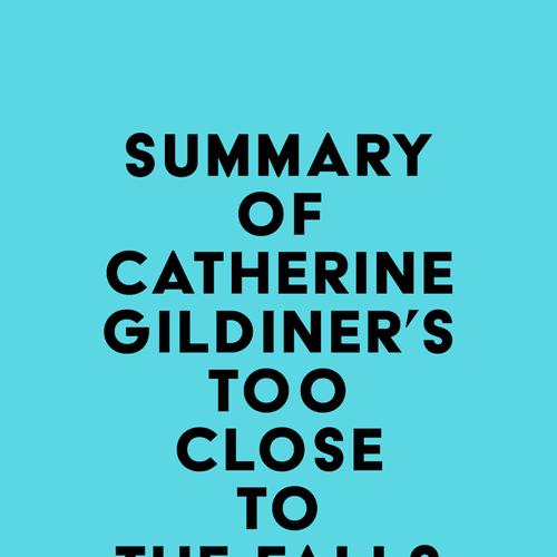 Summary of Catherine Gildiner's Too Close to the Falls