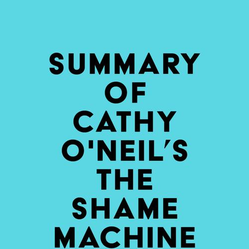 Summary of Cathy O'Neil's The Shame Machine