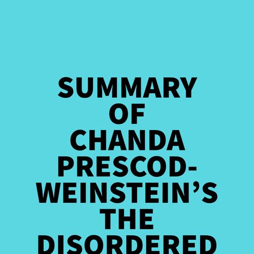 Summary of Chanda Prescod-Weinstein's The Disordered Cosmos