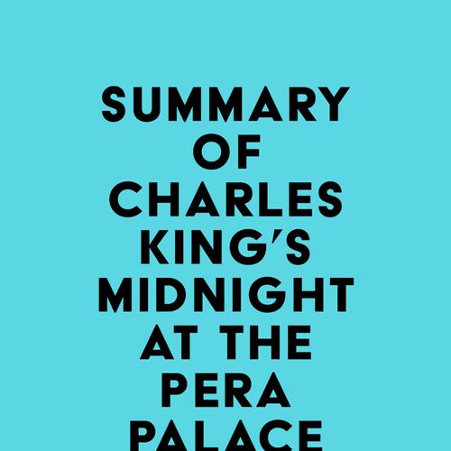 Summary of Charles King's Midnight at the Pera Palace