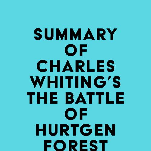 Summary of Charles Whiting's The Battle of Hurtgen Forest