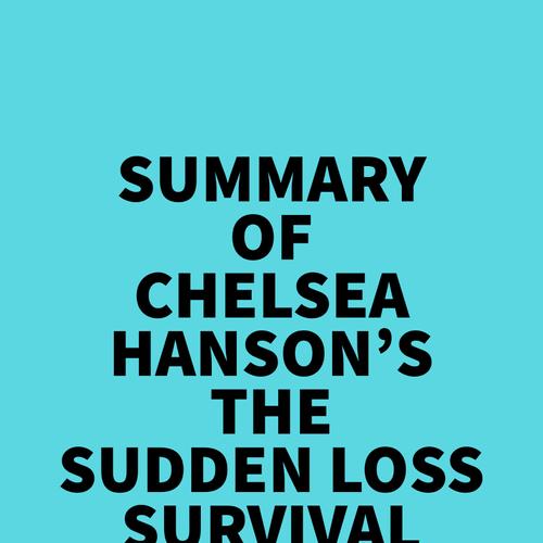 Summary of Chelsea Hanson's The Sudden Loss Survival Guide