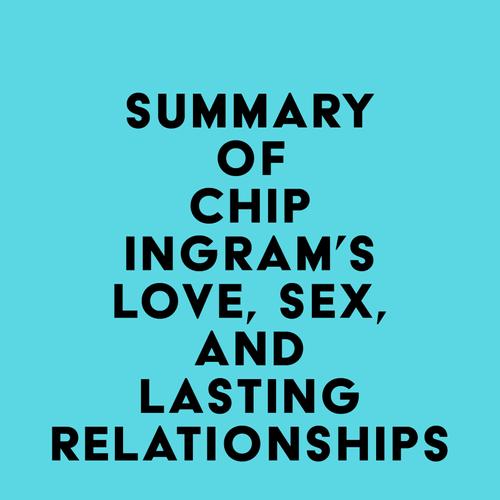 Summary of Chip Ingram's Love, Sex, and Lasting Relationships