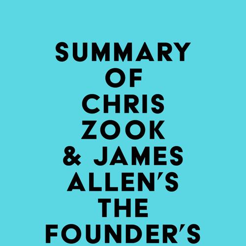 Summary of Chris Zook & James Allen's The Founder's Mentality