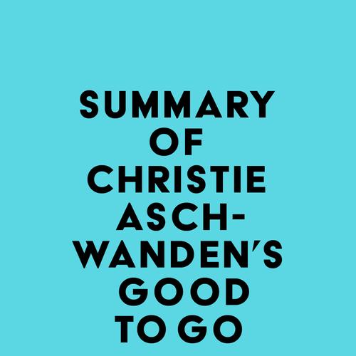 Summary of Christie Aschwanden's Good to Go