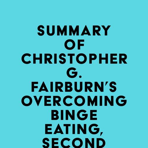 Summary of Christopher G. Fairburn's Overcoming Binge Eating, Second Edition