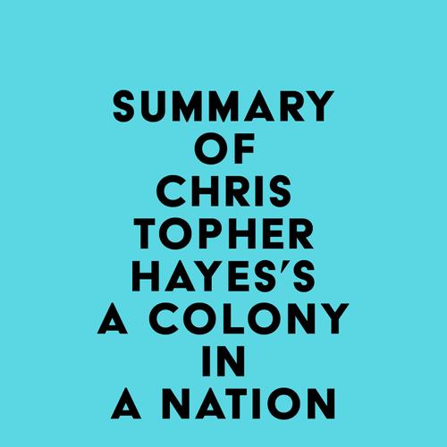 Summary of Christopher Hayes's A Colony in a Nation