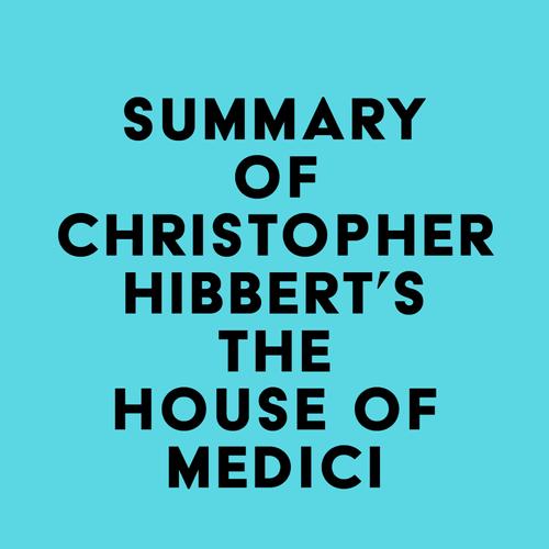 Summary of Christopher Hibbert's The House Of Medici