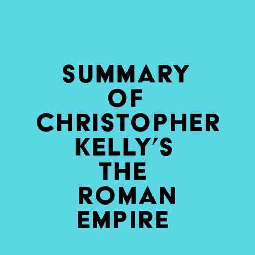 Summary of Christopher Kelly's The Roman Empire