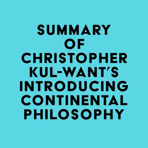 Summary of Christopher Kul-Want's Introducing Continental Philosophy