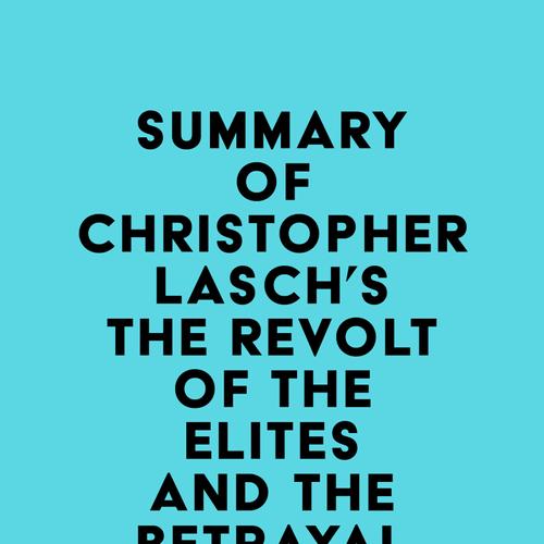 Summary of Christopher Lasch's The Revolt of the Elites and the Betrayal of Democracy