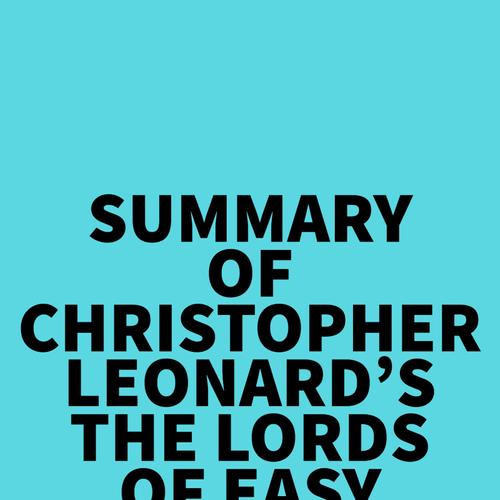 Summary of Christopher Leonard's The Lords of Easy Money