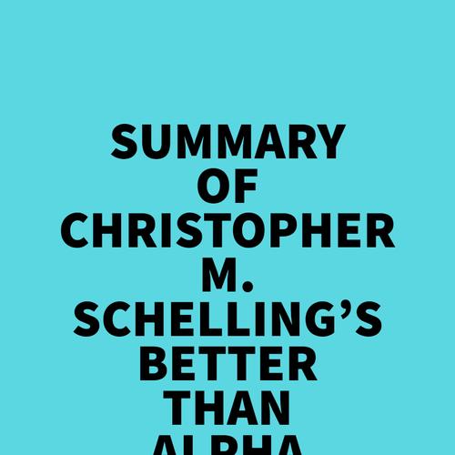 Summary of Christopher M. Schelling's Better than Alpha