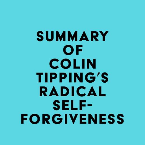 Summary of Colin Tipping's Radical Self-Forgiveness