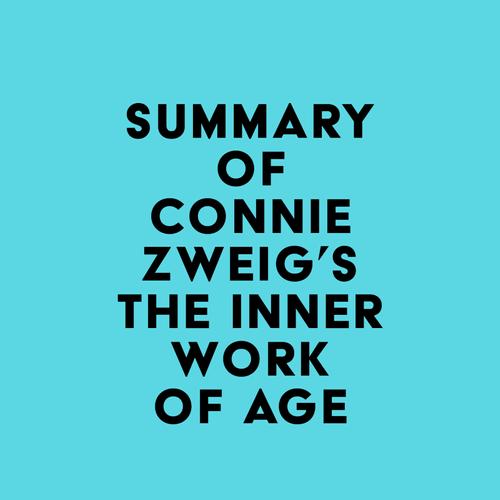 Summary of Connie Zweig's The Inner Work of Age