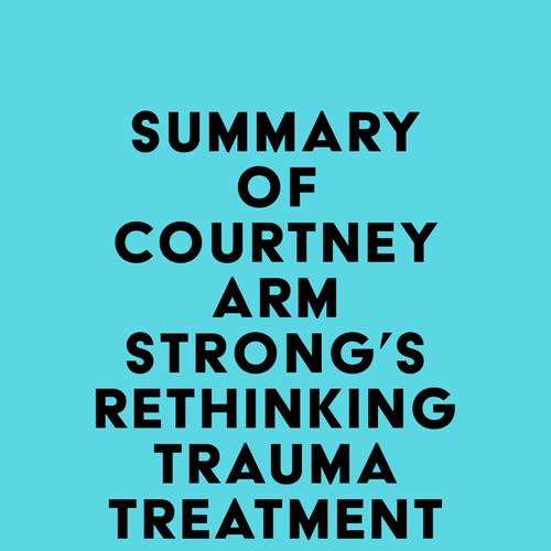 Summary of Courtney Armstrong's Rethinking Trauma Treatment