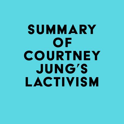 Summary of Courtney Jung's Lactivism