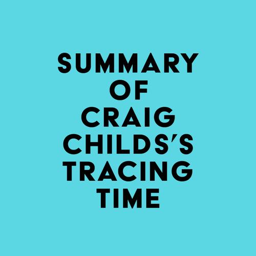 Summary of Craig Childs's Tracing Time