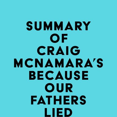 Summary of Craig McNamara's Because Our Fathers Lied