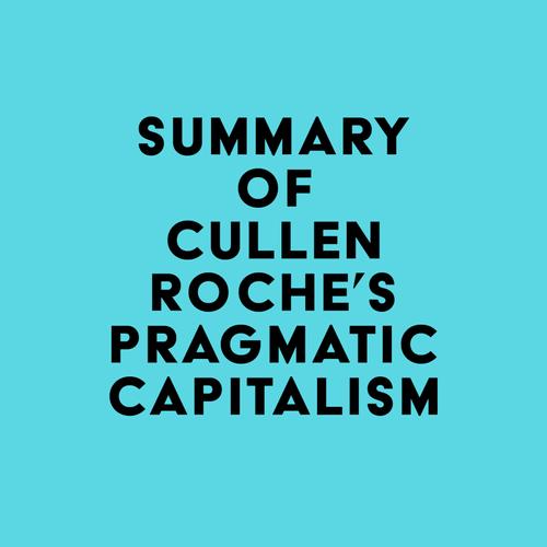 Summary of Cullen Roche's Pragmatic Capitalism