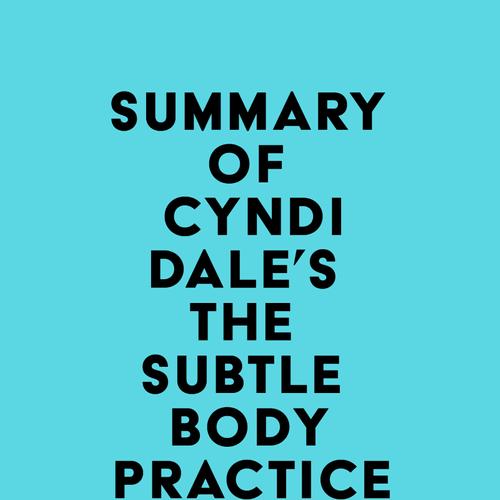 Summary of Cyndi Dale's The Subtle Body Practice Manual