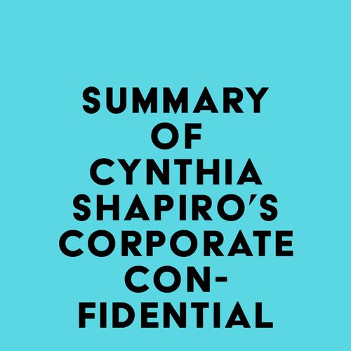 Summary of Cynthia Shapiro's Corporate Confidential