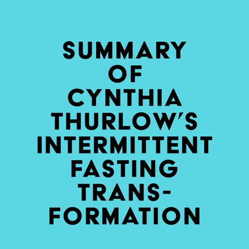 Summary of Cynthia Thurlow's Intermittent Fasting Transformation