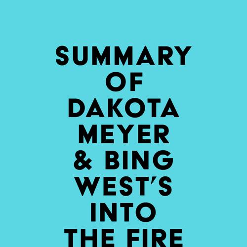 Summary of Dakota Meyer & Bing West's Into the Fire