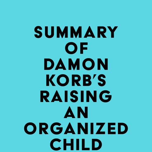 Summary of Damon Korb's Raising an Organized Child