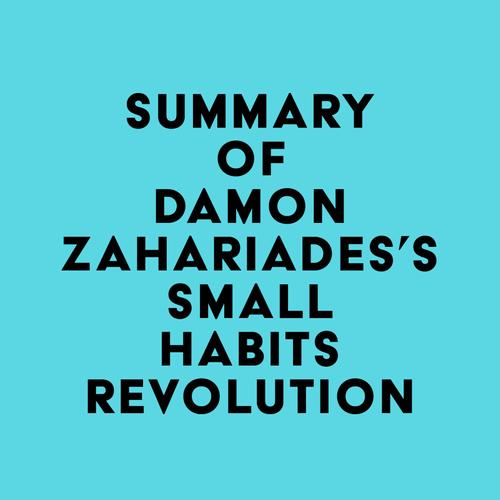 Summary of Damon Zahariades's Small Habits Revolution